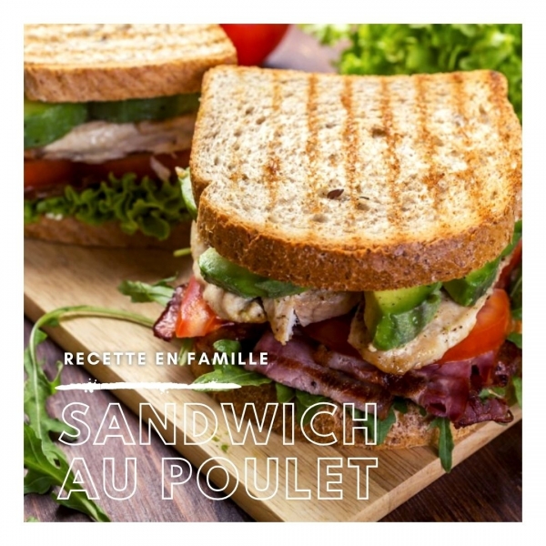 RECETTE DE LA SEMAINE - SANDWICH AU POULET
