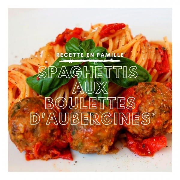 RECETTE - SPAGHETTIS AUX BOULETTES D'AUBERGINES